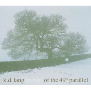 k.d. lang - Hymns of the 49th Parallel  CD